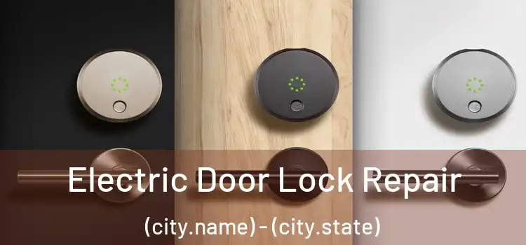 Electric Door Lock Repair (city.name) - (city.state)